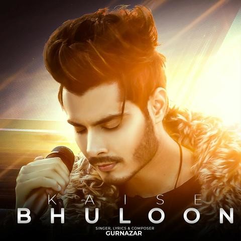 Kaise-Bhuloon Gurnazar Chattha mp3 song lyrics